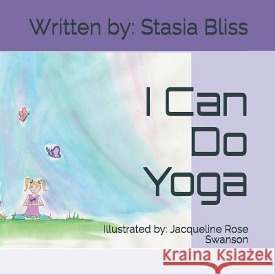 I Can Do Yoga Jacqueline Rose Swanson This Beautiful Life Stasia Bliss 9781514180389 Createspace Independent Publishing Platform - książka