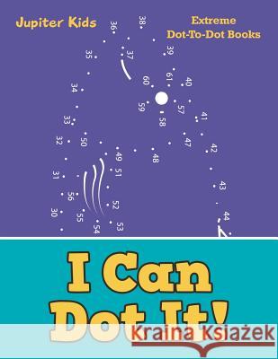 I Can Dot It!: Extreme Dot-To-Dot Books Jupiter Kids 9781683054412 Jupiter Kids - książka