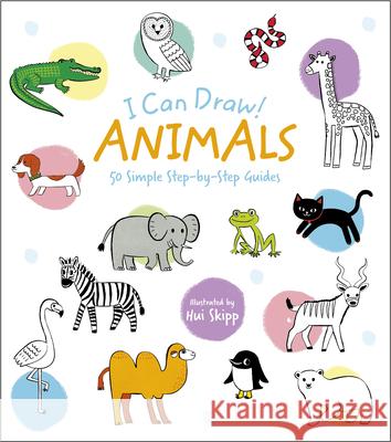 I Can Draw! Animals: 50 Simple Step-By-Step Guides William Potter Hui Skipp 9781398839182 Arcturus Editions - książka