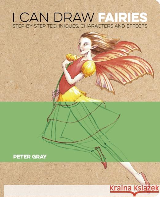 I Can Draw Fairies: Step-by-Step Techniques, Characters and Effects Peter Gray 9781398839410 Arcturus Publishing Ltd - książka