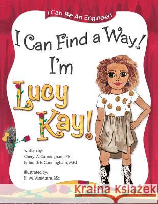 I Can Find A Way! I'm Lucy Kay! Cunningham Med, Judith E. 9780990534419 PCs Engineers Publishing - książka