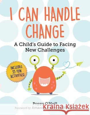 I Can Handle Change: A Child\'s Guide to Facing New Challenges Poppy O'Neill Amanda Ashman-Wymbs 9781510775886 Sky Pony - książka