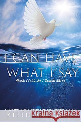 I Can Have What I Say Keith Mitchell 9781727442007 Createspace Independent Publishing Platform - książka