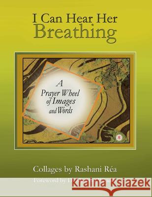 I Can Hear Her Breathing: A Prayer Wheel of Images and Words Rashani Rea 9781979114691 Createspace Independent Publishing Platform - książka