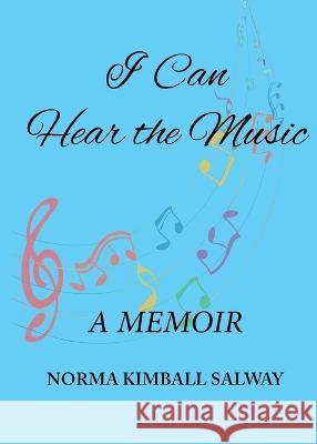 I Can Hear the Music: A Memoir Norma K Salway   9781088199596 IngramSpark - książka