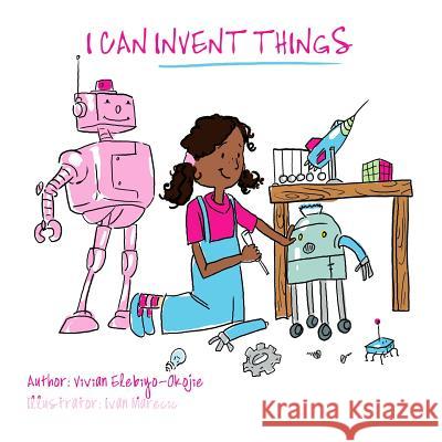 I can invent things Elebiyo, Vivian 9780615999623 Eleviv Publishing Group - książka