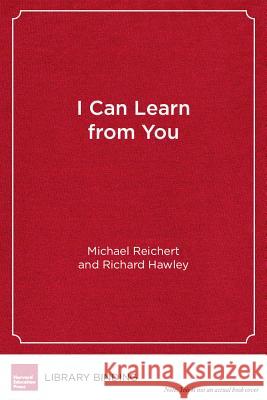 I Can Learn from You: Boys as Relational Learners Michael Reichert Richard Hawley (University of London)  9781612506654 Harvard Educational Publishing Group - książka