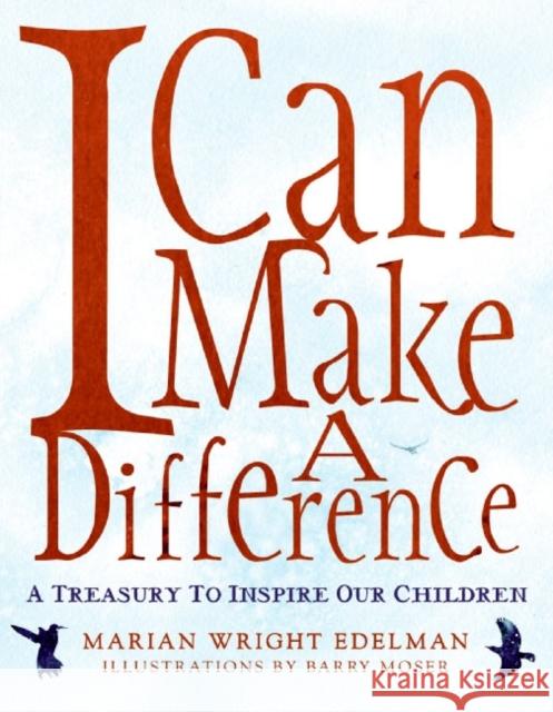 I Can Make a Difference: A Treasury to Inspire Our Children Marian Wright Edelman Barry Moser Marian Wright Edelman 9780060280512 Amistad Press - książka