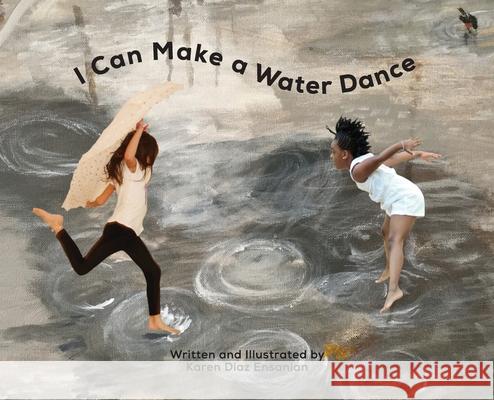 I Can Make a Water Dance Karen Diaz Ensanian 9780996391931 Equus Potentia Publishing - książka