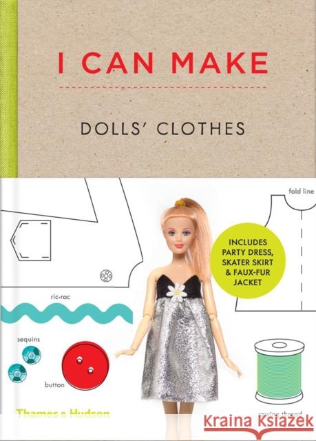 I Can Make Dolls' Clothes: Easy-to-follow patterns to make clothes and accessories for your favourite doll  9780500650516 Thames & Hudson Ltd - książka