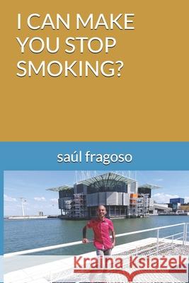 I Can Make You Stop Smoking? Saul Fragoso 9781704095981 Independently Published - książka