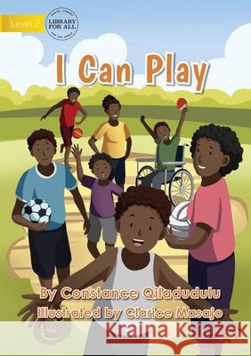 I Can Play Constance Qiladudulu Clarice Masajo 9781922687425 Library for All - książka