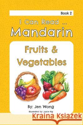 I Can Read Mandarin: Fruits & Vegetables Jen Wong, Joyce Ng 9780228875987 Tellwell Talent - książka