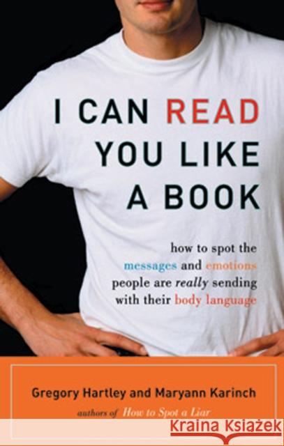 I Can Read You Like a Book: How to Spot the Messages and Emotions People Are Really Sending with Their Body Language Hartley, Gregory 9781564149411 Red Wheel/Weiser - książka