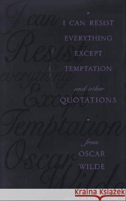 I Can Resist Everything Except Temptation: And Other Quotations from Oscar Wilde Beckson, Karl 9780231104562 Columbia University Press - książka