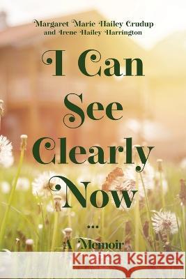 I Can See Clearly Now: A Memoir Margaret Marie Haile Irene Haile King's Daughter Publishing 9781736227787 King - książka