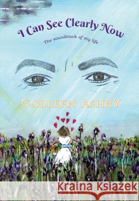 I Can See Clearly Now: The Soundtrack of My Life Colleen Ashby Heather Kay 9780648953982 Footprints Publishing - książka