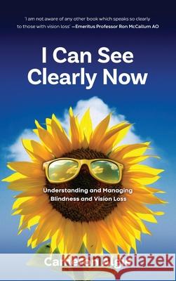 I Can See Clearly Now: Understanding and Managing Blindness and Vision Loss Cameron Algie 9780645262322 CD Algie - książka