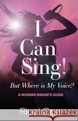 I Can Sing But Where is My Voice?: A Modern Singer's Guide Ricci Carr   9780648589358 Silverbird Publishing - książka