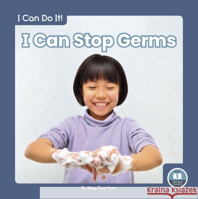 I Can Stop Germs Meg Gaertner 9781646195794 Little Blue Readers - książka