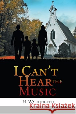 I Can't Hear the Music H Washingten 9781663201164 iUniverse - książka