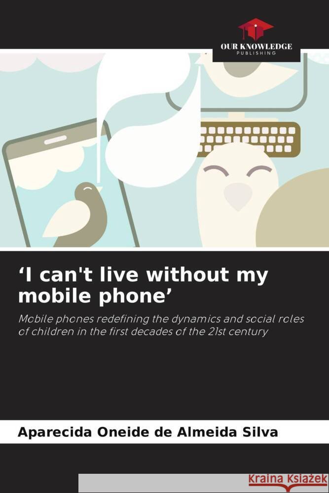 'I can't live without my mobile phone' Aparecida Oneide de Almeida Silva 9786208060046 Our Knowledge Publishing - książka