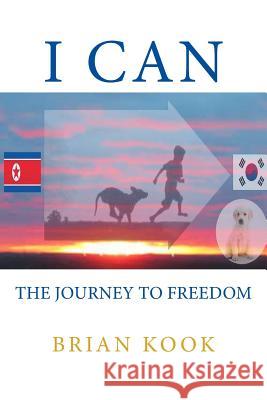 I Can: The Journey to Freedome Brian J. Kook 9781511423311 Createspace - książka