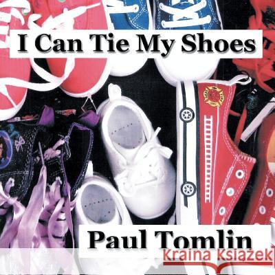 I Can Tie My Shoes Paul Tomlin 9781499069402 Xlibris Corporation - książka