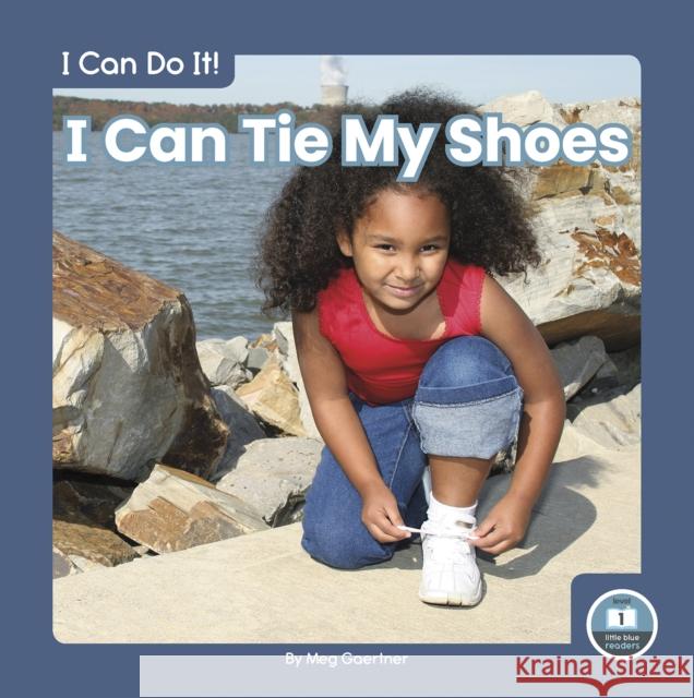 I Can Tie My Shoes Gaertner, Meg 9781646195824 Little Blue Readers - książka