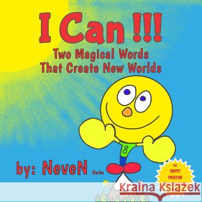 I Can!!!: Two Magical Words That Create New Worlds Neven Barba 9781533132727 Createspace Independent Publishing Platform - książka