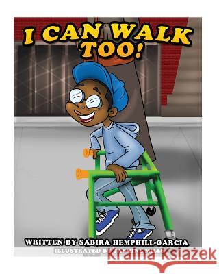 I Can Walk Too Sabira Hemphill-Garcia 9781532702587 Createspace Independent Publishing Platform - książka