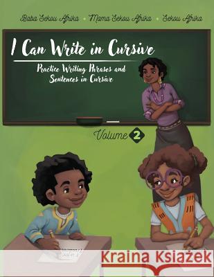 I Can Write in Cursive: Volume 2: Practice Writing Phrases and Sentences in Cursive Baba Sekou Afrika Mama Sekou Afrika Sekou Afrika 9780996459570 Kujichagulia Press, LLC - książka
