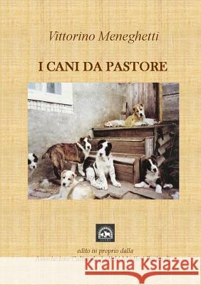 I Cani Da Pastore Vittorino Meneghetti 9781326157166 Lulu.com - książka