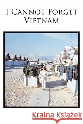 I Cannot Forget Vietnam Bob Crum   9781685172671 Christian Faith Publishing, Inc - książka