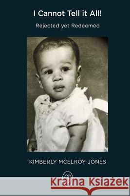 I Cannot Tell It All!: Rejected But Redeemed Kimberly Renee McElroy-Jones 9798420412596 Independently Published - książka