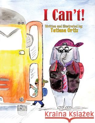 I Can't! Tatiana Ortiz 9781503549807 Xlibris Corporation - książka
