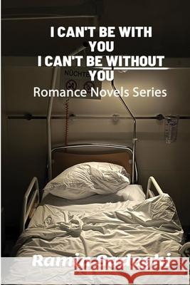 I Can't Be with You, I Can't Be without You: Romance Novels Series Ramin Sadeghi 9798748761215 Independently Published - książka