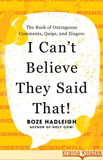 I Can't Believe They Said That!: The Book of Outrageous Comments, Quips, and Zingers  9781493074594 Rowman & Littlefield - książka