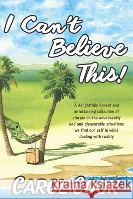 I Can't Believe This!: A Collection of New and Classic Short Stories Carol Cook 9781732801929 Carolcookwriter - książka