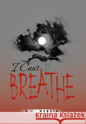 I Can't Breathe R. L. Mankin 9781477284032 Authorhouse - książka