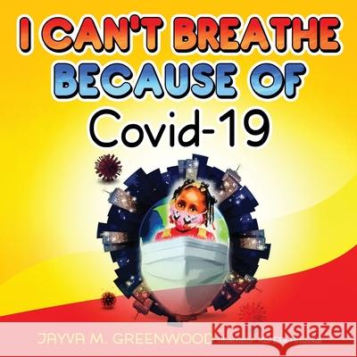 I Can't Breathe Because of Covid-19 Jayva Greenwood, Kai Ellis-Artuvkai 9780578917481 Jayva Greenwood - książka