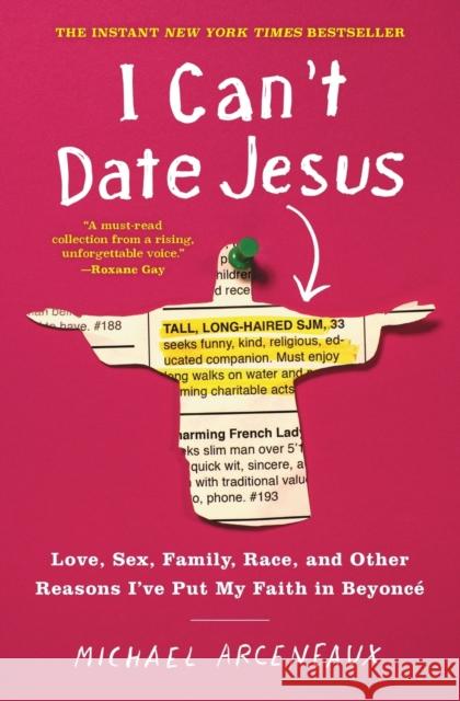 I Can't Date Jesus: Love, Sex, Family, Race, and Other Reasons I've Put My Faith in Beyoncé Arceneaux, Michael 9781501178856 Atria Books - książka