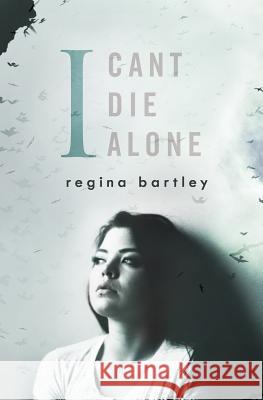 I Can't Die Alone Regina Bartley Regina Wamba 9781535409698 Createspace Independent Publishing Platform - książka