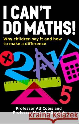 I Can't Do Maths!: Why children say it and how to make a difference Dr Dr Nathalie Sinclair 9781472992673 Bloomsbury Publishing PLC - książka