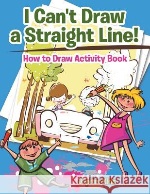 I Can't Draw a Straight Line! How to Draw Activity Book Jupiter Kids 9781683057192 Jupiter Kids - książka