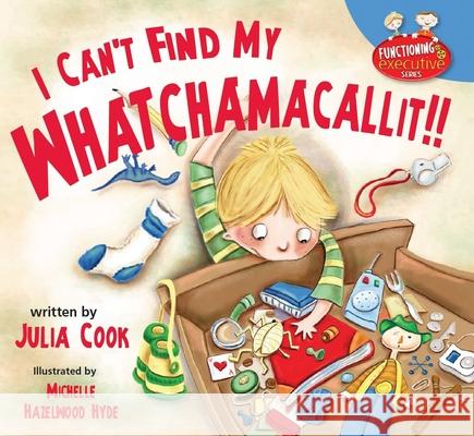 I Can't Find My Whatchamacallit Cook, Julia 9781937870386 National Center for Youth Issues - książka