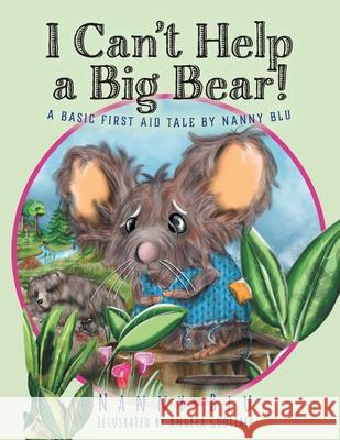 I Can't Help a Big Bear!: A Basic First Aid Tale by Nanny Blu Nanny Blu Angela Gooliaff 9781525589942 FriesenPress - książka