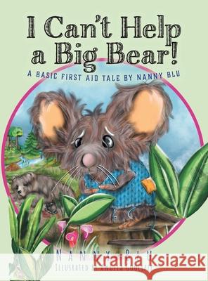 I Can't Help a Big Bear!: A Basic First Aid Tale by Nanny Blu Nanny Blu Angela Gooliaff 9781525589959 FriesenPress - książka