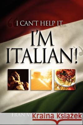 I Can't Help It..I'M ITALIAN! Murphy, Fran Vitello 9781600344893 Xulon Press - książka