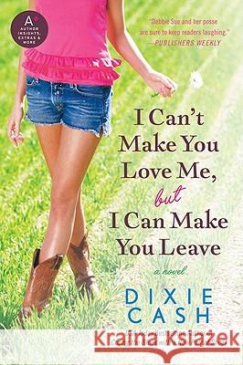 I Can't Make You Love Me, But I Can Make You Leave Dixie Cash 9780061910142 Avon a - książka